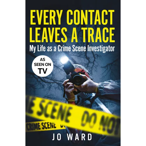 Every Contact Leaves a Trace: My Life as a Crime Scene Investigator - Paperback