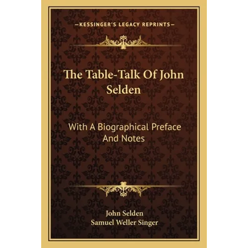 The Table-Talk of John Selden: With a Biographical Preface and Notes - Paperback