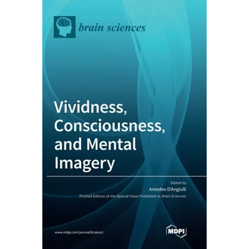 Vividness, Consciousness, and Mental Imagery: Making the Missing Links across Disciplines and Methods - Hardcover