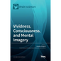 Vividness, Consciousness, and Mental Imagery: Making the Missing Links across Disciplines and Methods - Hardcover