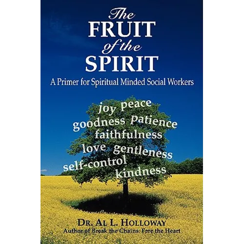 The Fruit of the Spirit: A Primer for Spiritually-Minded Social Workers - Hardcover