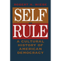 Self-Rule: A Cultural History of American Democracy - Paperback
