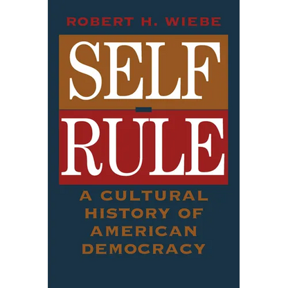 Self-Rule: A Cultural History of American Democracy - Paperback