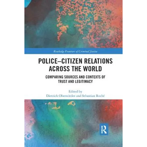 Police-Citizen Relations Across the World: Comparing Sources and Contexts of Trust and Legitimacy - Paperback
