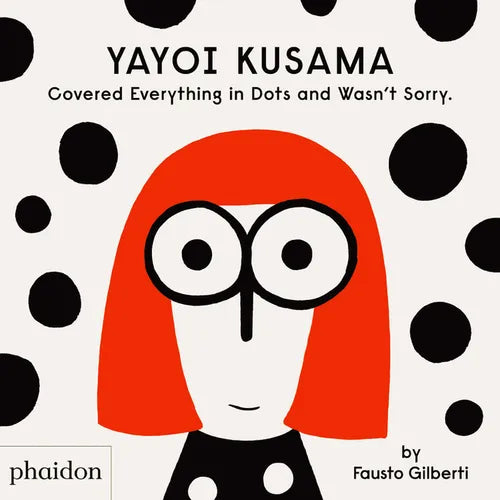 Yayoi Kusama Covered Everything in Dots and Wasn't Sorry. - Hardcover