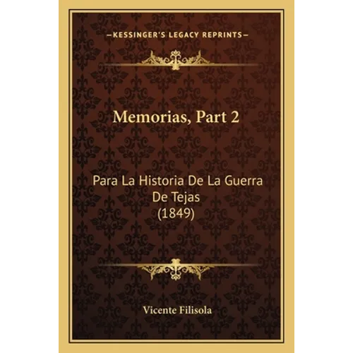 Memorias, Part 2: Para La Historia De La Guerra De Tejas (1849) - Paperback