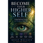 Become Your Higher Self: Using Spiritual Energy To Transform Your Body, Soul, And Your Life! - Paperback