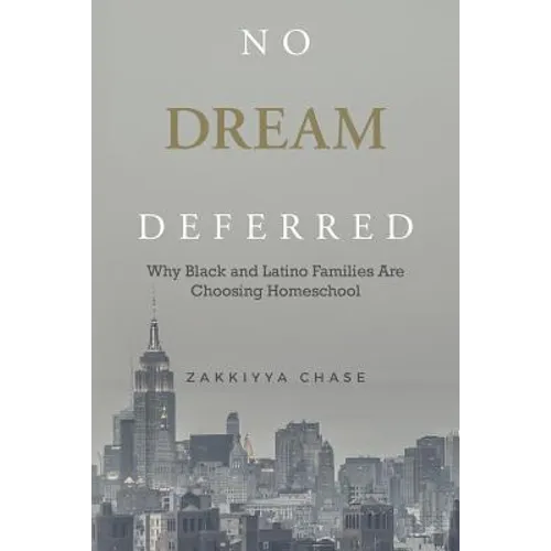 No Dream Deferred: Why Black and Latino Families Are Choosing Homeschool - Paperback