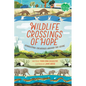 Wildlife Crossings of Hope: Connecting Creatures Around the Globe - Hardcover