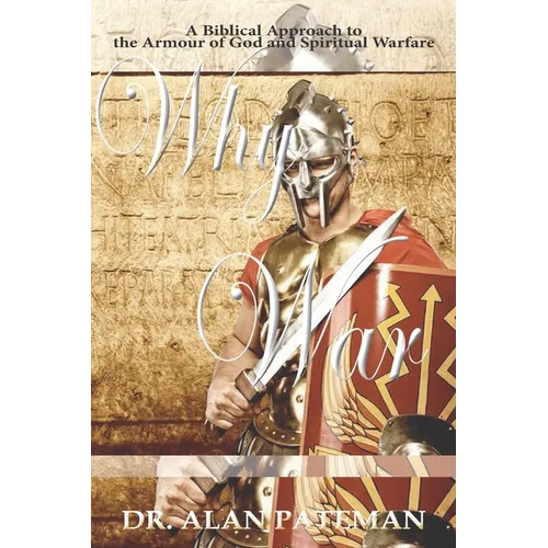 Why War: A Biblical Approach to the Armour of God and Spiritual Warfare - Paperback