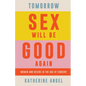 Tomorrow Sex Will Be Good Again: Women and Desire in the Age of Consent - Hardcover