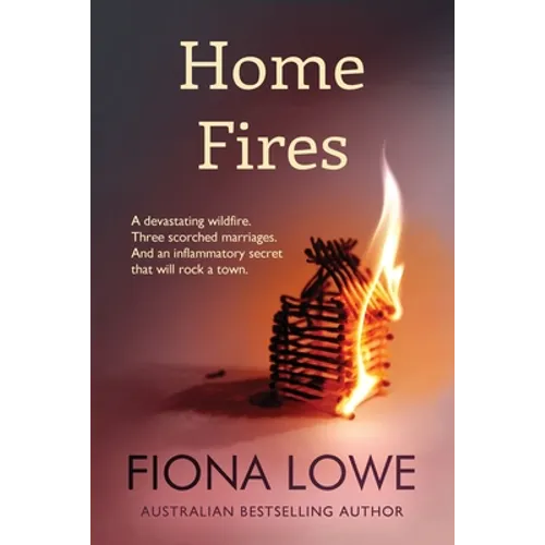 Home Fires: A devastating wildfire, three scorched marriages and an inflammatory secret that will rock a town. - Paperback