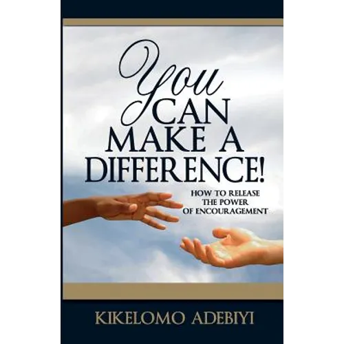 You Can Make A Difference: How To Release The Power of Encouragement - Paperback