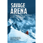 Savage Arena: K2, Changabang and the North Face of the Eiger - Paperback