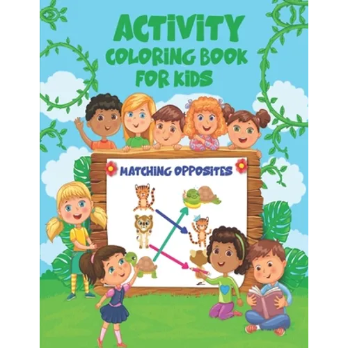 Match Opposites Activity Coloring Book for kids: Opposites Book for Kids; Over 40 amazing designs for Kids to color - Paperback
