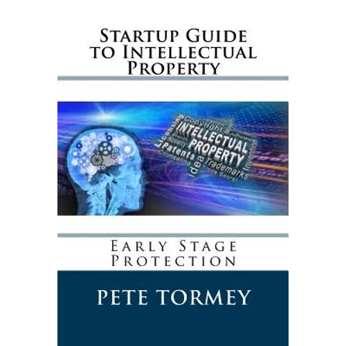 Startup Guide to Intellectual Property: Early Stage Protection of IP - Paperback
