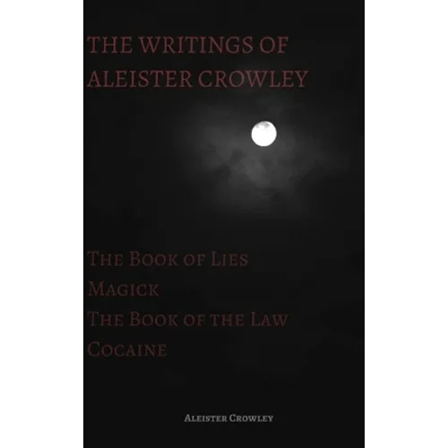 The Writings of Aleister Crowley: The Book of Lies, The Book of the Law, Magick and Cocaine - Hardcover