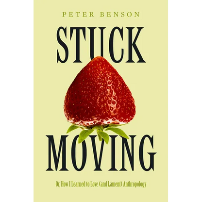 Stuck Moving: Or, How I Learned to Love (and Lament) Anthropology Volume 9 - Paperback