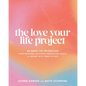 The Love Your Life Project: 40 Days to Prioritize Your Passions, Cultivate Productive Habits, and Refuel with Times of Rest - Paperback