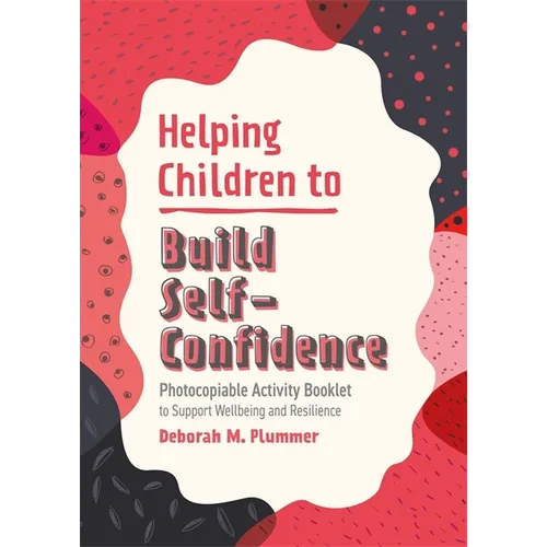 Helping Children to Build Self-Confidence: Photocopiable Activity Booklet to Support Wellbeing and Resilience - Paperback