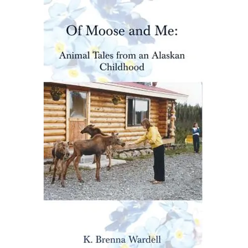 Of Moose and Me: Animal Tales from an Alaskan Childhood - Paperback