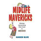 Midlife Mavericks: Women Reinventing Their Lives in Mexico - Paperback