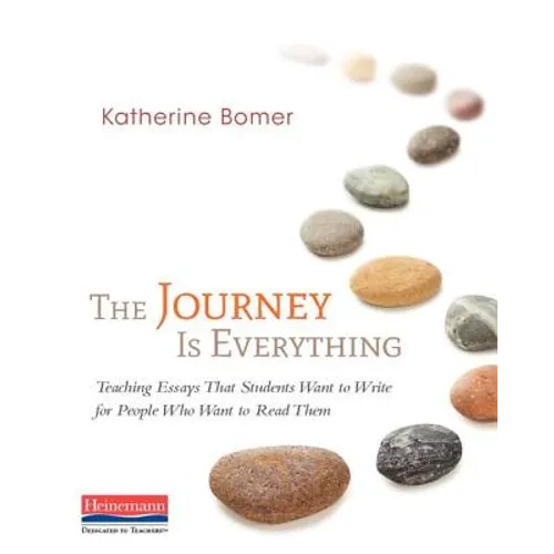The Journey Is Everything: Teaching Essays That Students Want to Write for People Who Want to Read Them - Paperback