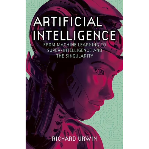 Artificial Intelligence: From Machine Learning to Super-Intelligence and the Singularity - Paperback