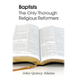 Baptists: The Only Thorough Religious Reformers - Paperback