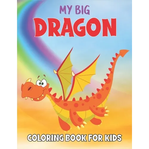 My Dragon Coloring Book For Kids: 50 Dragon Coloring Pages - Paperback