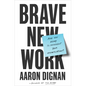 Brave New Work: Are You Ready to Reinvent Your Organization? - Hardcover