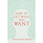 How to Get What You Want - Paperback