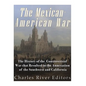 The Mexican-American War: The History of the Controversial War that Resulted in the Annexation of the Southwest and California - Paperback