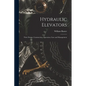Hydraulic Elevators: Their Design, Construction, Operation, Care and Management - Paperback