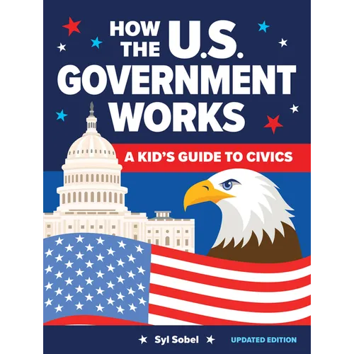 How the U.S. Government Works: A Kid's Guide to Civics - Hardcover