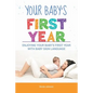 Your Baby's First Year: Enjoying Your Baby's First Year With Baby Sign Language - Paperback