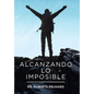 Alcanzando Lo Imposible - Hardcover