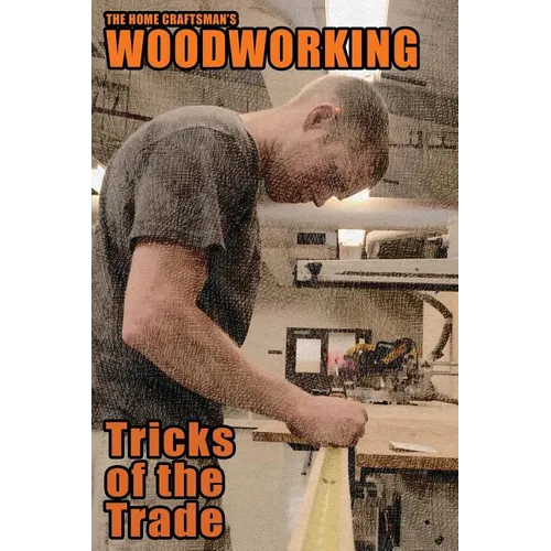 The Home Craftsman's Woodworking Tricks of the Trade - Paperback