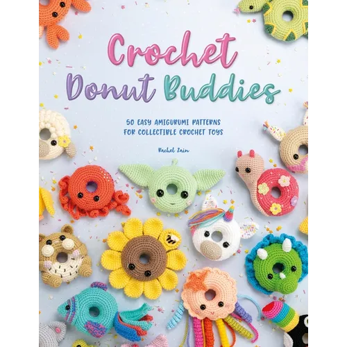 Crochet Donut Buddies: 50 Easy Amigurumi Patterns for Collectible Crochet Toys - Paperback