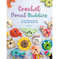 Crochet Donut Buddies: 50 Easy Amigurumi Patterns for Collectible Crochet Toys - Paperback