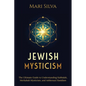 Jewish Mysticism: The Ultimate Guide to Understanding Kabbalah, Merkabah Mysticism, and Ashkenazi Hasidism - Paperback