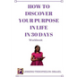 How to Discover Your Purpose in Life in 30 days Workbook - Paperback