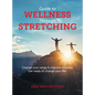 Guide to Wellness Through Stretching: Change your range and improve mobility. Get ready to change your life! - Hardcover