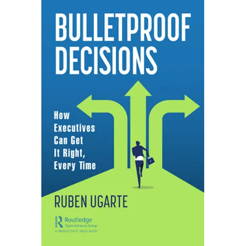 Bulletproof Decisions: How Executives Can Get It Right, Every Time - Paperback