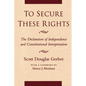 To Secure These Rights: The Declaration of Independence and Constitutional Interpretation - Paperback