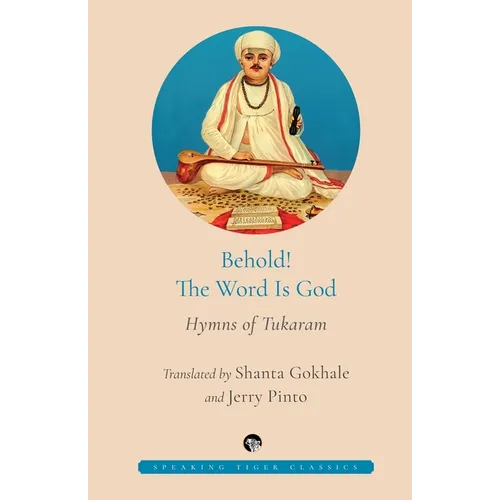 Behold! the Word Is God Hymns of Tukaram - Paperback