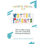 Mindful Habits for Better Parents: How to Stop Losing Your Sh*t and Start Owning Parenthood - Paperback