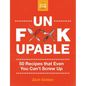 Unf*ckupable: 50 Recipes That Even You Can't Screw Up, a What the F*@# Should I Make for Dinner? Sequel - Spiral