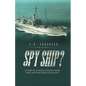 Spy Ship?: If This Is an Intelligence Ship, Why Is Everything so Crazy? - Paperback