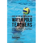 State-Of-The-Art Nutrition for Water Polo Teachers: Teaching Your Students Advanced RMR Techniques to Increase Arm and Leg Strength, Reduce Muscle Sor - Paperback